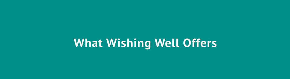 What Wishing Well Offers What Wishing Well Offers